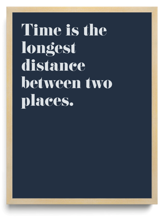 Time is the longest distance between two places framed typographic print