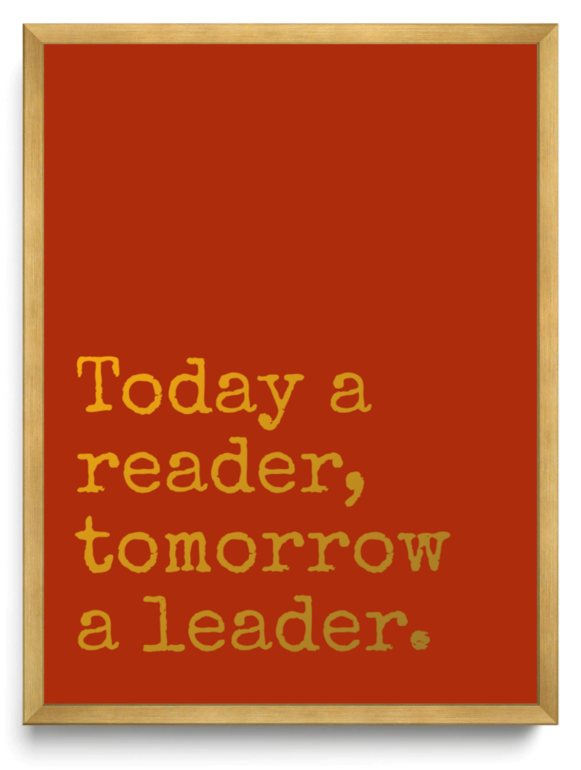 Today a reader tomorrow a leader framed typographic print