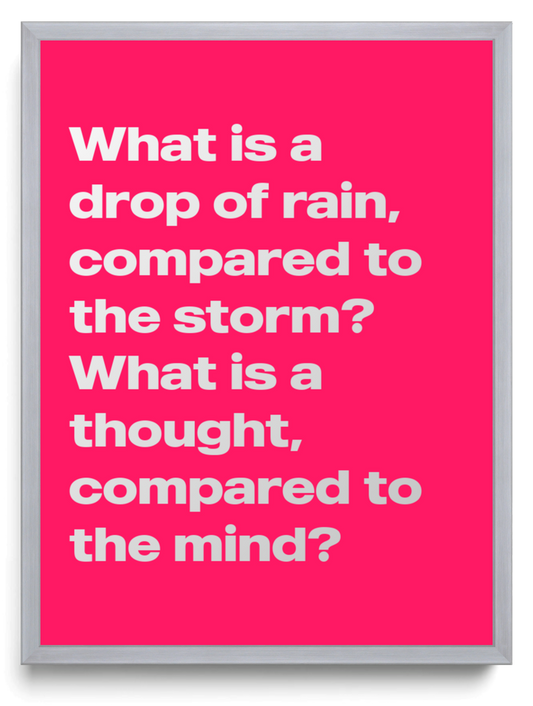 What is a drop of rain compared to the storm What is a thought compared to the mind framed typographic print