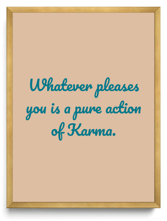 Whatever pleases you is a pure action of Karma framed typographic print
