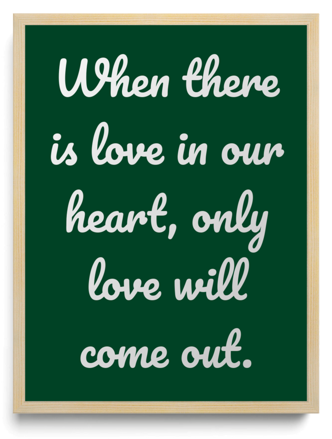 When there is love in our heart only love will come out framed typographic print
