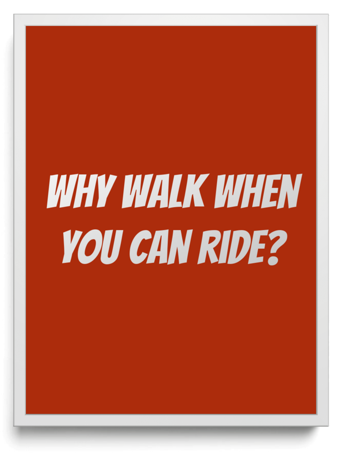 Why walk when you can ride framed typographic print